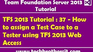 TFS 2013 Tutorial : 37 - How to assign a Test Case to a Tester using TFS 2013 Web Access