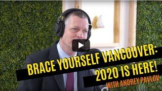 Brace Yourself Vancouver: 2020 is HERE with Andrey Pavlov