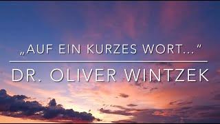 „Auf ein kurzes Wort…“ Dr. Oliver Wintzek ( 19.01.25)