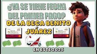  ¡Confirmado! Fecha del primer pago de la Beca Benito Juárez 2025: Aquí los detalles 