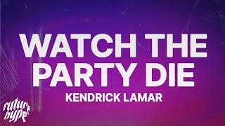 Kendrick Lamar - Watch The Party Die (Lyrics)