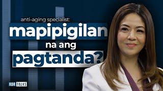 #rdrtalks | Anti-aging Specialist: Mapipigilan na ang Pagtanda?