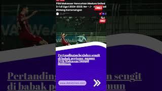 PSM Makassar Hancurkan Madura United 3 1 di Liga 1 2024 2025 Nermin Haljeta Jadi Bintang Kemenangan