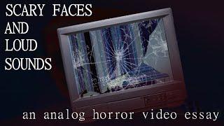 Scary Faces and Loud Sounds - An Analog Horror Video Essay