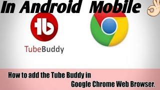 How to install tubebuddy on android browser/Channel Management Toolkit