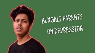 BENGALI PARENTS ON "DEPRESSION" !