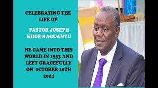 CELEBRATING THE LIFE OF PASTOR JOSEPH KIIGE KAGUANYU