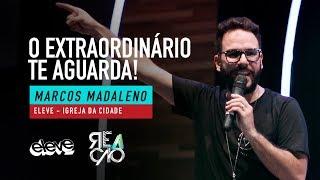 Marcos Madaleno | O extraordinário te aguarda!
