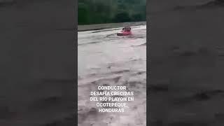 CONDUCTOR DESAFÍA CRECIDAS DEL RÍO PLAYON EN OCOTEPEQUE, HONDURAS .