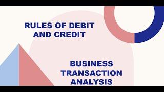 RULES OF DEBIT & CREDIT | BUSINESS TRANSACTION ANALYSIS