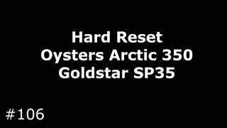 Reset Oysters Arctic 350 and Goldstar SP35. Hard Reset Oysters Arctic 350 (Goldstar SP35)