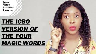 Learn Igbo: The Igbo Version of the Four (4) Magic Words | The Polite Words in IGBO language