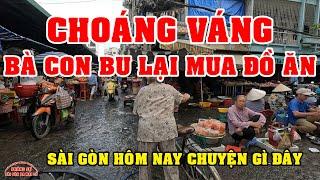 SÀI GÒN CHOÁNG VÁNG kiểu BU LẠI MUA ĐỒ ĂN CHỢ BÌNH TIÊN QUẬN 6 SÀI GÒN NGÀY NAY