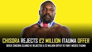 DEREK CHISORA TURNS DOWN £2 MILLION MOSES ITAUMA OFFER 