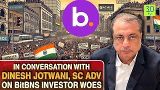 In conversation with Dinesh Jotwani, SC ADV on BitBNS investor woes | Exclusive Interview | 3.0 TV