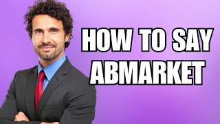 How To Pronounce Abmarket (Correctly)