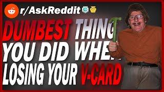 Reddit Stories - Dumbest Thing You Did When Losing Your V-Card