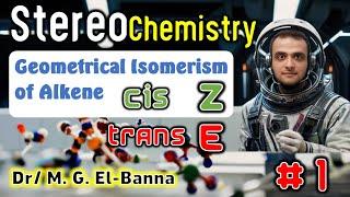 Geometrical Isomers of Alkenes (Cis- & trans- and Z- & E-)