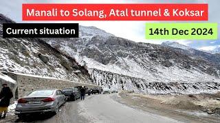 Manali to Solang Valley & Atal Tunnel & Koksar | Current Situation | 14 December 2024