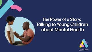 The Power of a Story: Talking to Young Children about Mental Health | Webinar Recording