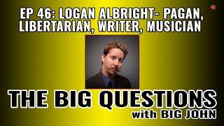 Big Questions | Logan Albright: Libertarian, Pagan, and Writer