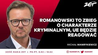 Wawrykiewicz: Romanowski to zbieg o charakterze kryminalnym, UE będzie reagować | Gość Radia ZET