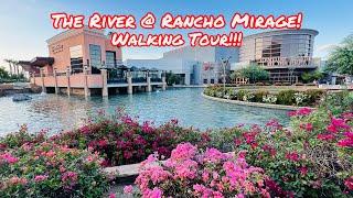 THE RIVER @ RANCHO MIRAGE DAYTIME WALKING TOUR IN RANCHO MIRAGE SOUTHERN CALIFORNIA!