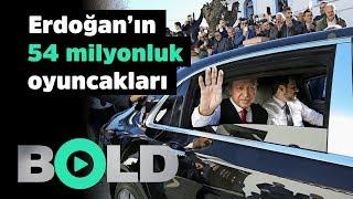 Erdoğan'ın milyonluk oyuncakları | Bold