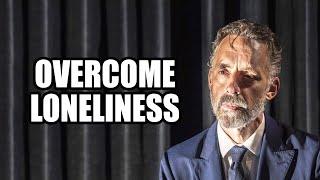 OVERCOME LONELINESS - Jordan Peterson (Best Motivational Speech)