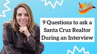 9 Questions to ask a Santa Cruz Realtor During an Interview!