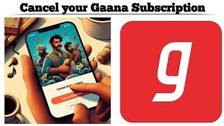 How to Cancel Your Gaana Subscription in Simple Steps | Easy Guide