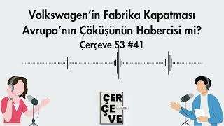 Volkswagen’in Fabrika Kapatması Avrupa’nın Çöküşünün Habercisi mi? | Çerçeve S3 #41