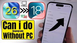 Can I Downgrade iOS 26 to 18 without a Computer or PC? NO! What's the Reason