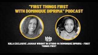 KBLA EXCLUSIVE Jaguar Wright In Studio w/Dominique DiPrima - First Things First