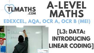 A-Level Maths: L3-17 [Data: Introducing Linear Coding]