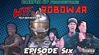 WTF IS.... "ROBOWAR" - EPISODE SIX