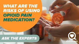 What Are the Risks Of Using Opioid Pain Medication? | Ask the Experts | Sharecare