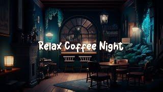 Relax Coffee Night  Calming Coffee Time ~ Lofi Hip Hop Mix [Study / Sleep / Work]