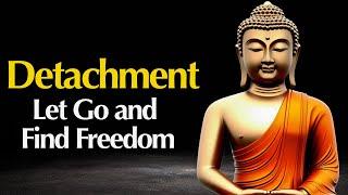 Detachment How to Let Go and Find True Freedom | Buddhist Wisdom in English