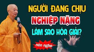 Người Đang Chịu NGHIỆP Dù Nặng Đến Đâu Cũng Hóa Giải Được (nên nghe) - HT. Thích Trí Quảng