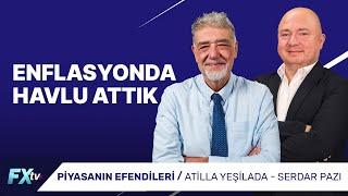 Enflasyonda Havlu Attık | Piyasanın Efendileri | Atilla Yeşilada ve Serdar Pazı