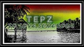 TEPZ - To Love Somebody