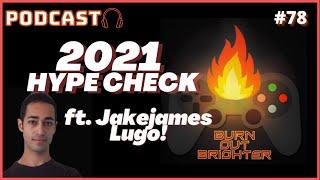 2021 Hype Check (ft. Jakejames Lugo!) - The Burn Out Brighter Podcast #78