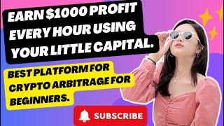 EARN $1000 PROFIT EVERY HOUR USING YOUR LITTLE CAPITAL BEST PLATFORM FOR CRYPTO ARBI  FOR BEGINNERS