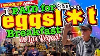 I WOKE up in LAS VEGAS and PAID for an "eggsl*t" Breakfast