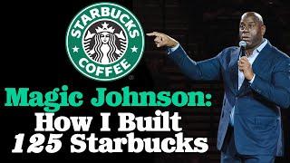 Know Your Customer: How Magic Johnson Built 125 Starbucks