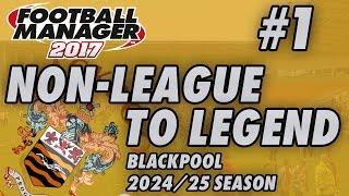 Non-League to Legend FM17 - BLACKPOOL - S09 E01 - BACK TO LEAGUE 2 - Football Manager 2017