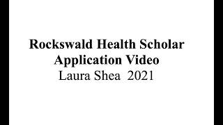 Rockswald Health Scholars Application Video: Laura Shea