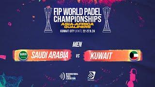  SAUDI ARABIA vs KUWAIT  - Men POS 5-8 - FIP WORLD PADEL CHAMPIONSHIPS ASIA-AFRICA QUALIFIERS