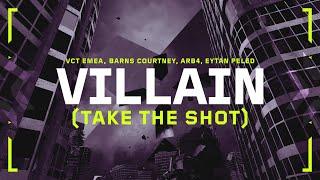 VILLAIN (TAKE THE SHOT) // Barns Courtney, ARB4, Eytan Peled x VCT EMEA - Official Anthem